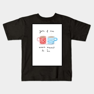 You & me were meant to be Kids T-Shirt